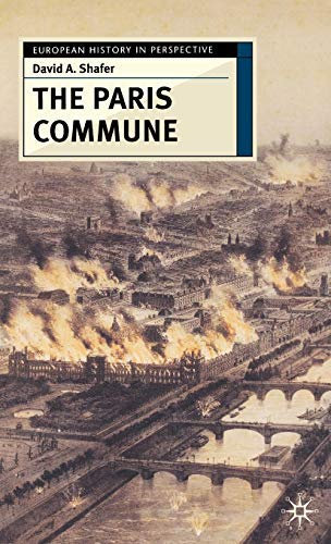 By David Shafer ( Author ) [ Paris Commune: French Politics, Culture, and Society at the Crossroads of the Revolutionary Tradition and Revolutionary Socialism European History in Perspective By Jul-2005 Hardcover