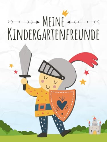 Meine Kindergartenfreunde: Ritter Freundebuch | Burgfräulein, Drachen und Prinzessin Kindergarten & Kita Erinnerungsbuch | für Jungs & Mädchen zum ... & 6 Erzieher | 87 farbige Seiten, Hardcover