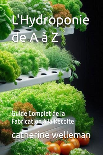 L'Hydroponie de A à Z: Guide Complet de la Fabrication à la Récolte