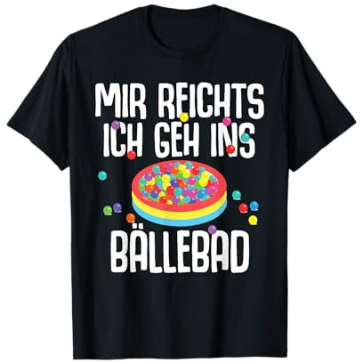 Sarkasmus & Party Kostüm Mir Reichts Ich Geh Ins Bällebad T-Shirt