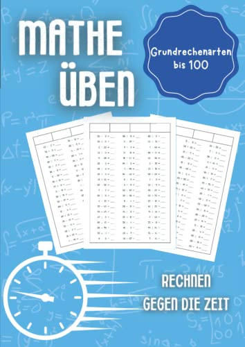 Mathe üben Grundrechenarten bis 100: Rechnen gegen die Zeit - Unterstützungsheft für Kinder in der Grundschule 1. Klasse, 2. Klasse, 3. Klasse und 4. Klasse