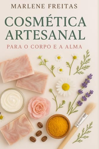 Cosmética Artesanal: Para o Corpo e a Alma