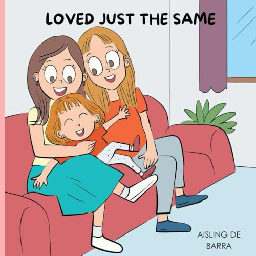 Loved Just The Same: A Heartwarming Picture Book for Kids About Family Diversity
