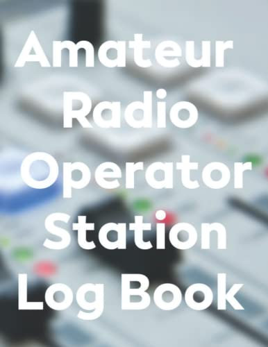 Amateur Radio Operator Station Log Book: Radio Contact Keeper Sheet to Track All Communications - Wave Frequency And Power Test Logbook