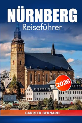 Nürnberg Reiseführer 2026: Entdecken Sie Bayern Sehenswürdigkeiten, versteckte Schätze, lokale Küche, kulturelle Erlebnisse, wichtige Tipps und Abenteurer in Deutschland