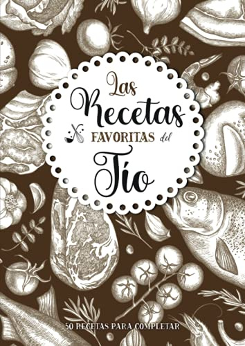 Las Recetas favoritas del Tío: Libro de cocina personalizado para recetas favoritas | 50 recetas para completar | Gran formato A4 | Regalo ideal de ... la cocina: padres, abuelos, niñera, maestra.