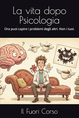 La vita dopo Psicologia: Ora puoi capire i problemi degli altri. Non i tuoi.