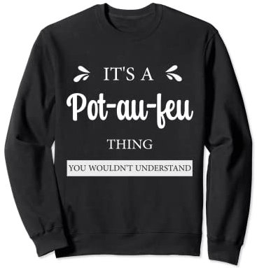 Pot-au-feu France Plat favori de la France Sweatshirt