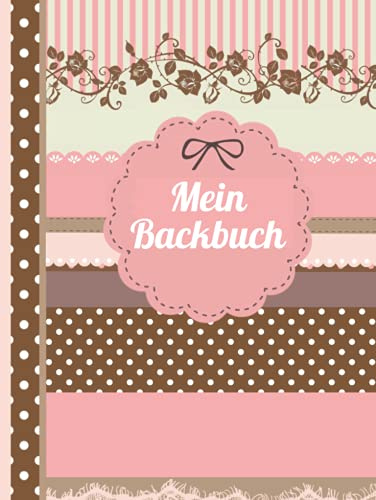 Mein Backbuch: Das personalisierte Rezeptbuch zum Selberschreiben für 120 Lieblingsrezepte mit Inhaltsverzeichnis uvm. – im attraktiven Design - ca. A4, gebundene Ausgabe (leeres Backbuch)