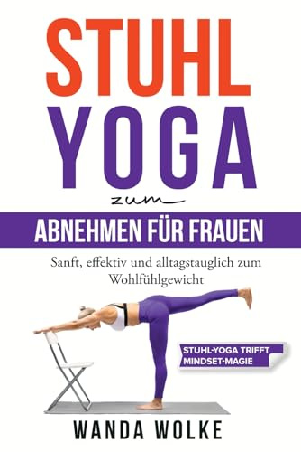 Stuhl-Yoga zum Abnehmen für Frauen: sanft, effektiv und alltagstauglich zum Wohlfühlgewicht