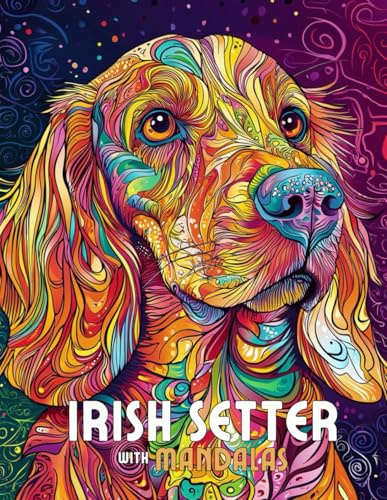 Irish Setter with Mandalas: Mandala Patterns of Amazing Dogs and Puppies Breeds For Mindfulness, Relaxation And Stress Relief