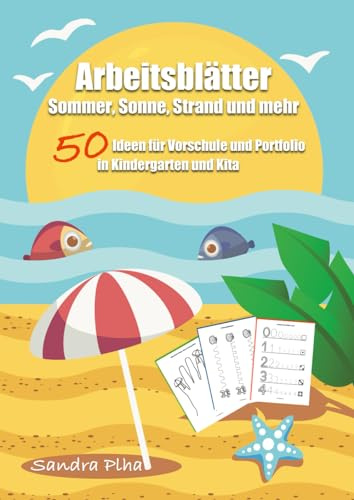 KitaFix-Kreativ: Arbeitsblätter Sommer, Sonne, Strand und mehr (50 Ideen für Vorschule und Portfolio in Kindergarten und Kita): Vorlagen zum Kopieren für Kinder ab 4 Jahren.
