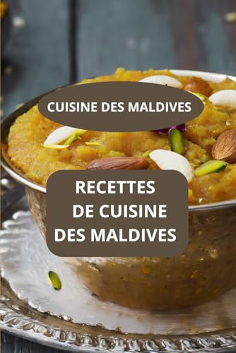 RECETTES DE CUISINE DES MALDIVES: CUISINE DES MALDIVES - Saveurs de l’océan Indien - Cuisine festive des îles