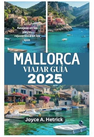 MALLORCA VIAJAR GUÍA 2025: Relájese en las playas, rejuvenezca en los spas