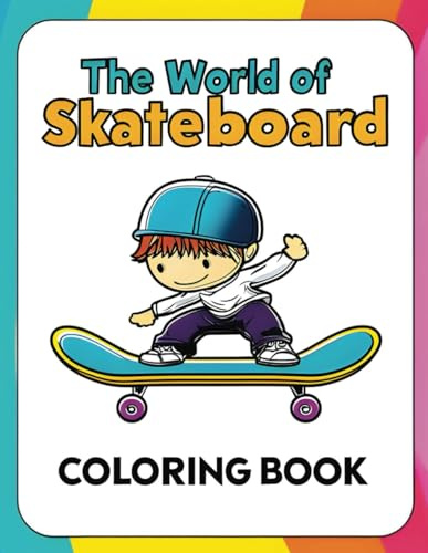 The World of Skateboard: A Fun Coloring Adventure with Tricks, Ramps, Boards, Street Art, Skateparks, Legends, Gear and Awesome Skateboarding Scenes for Kids and Adults
