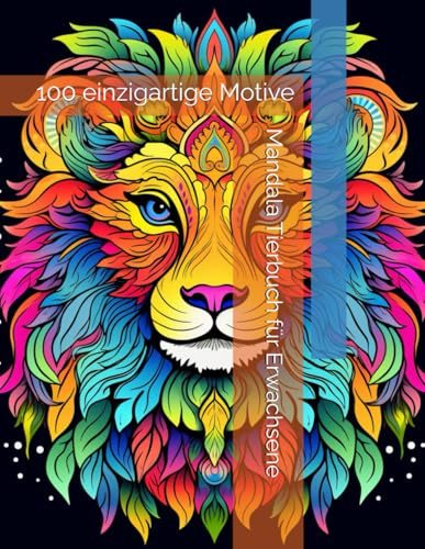 Mandala Tierbuch für Erwachsene: 100 einzigartige Motive