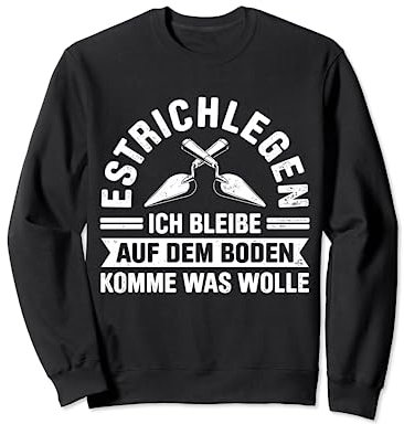 Estrich Legen Für Estrichleger Estrichbauer Handwerker Sweatshirt