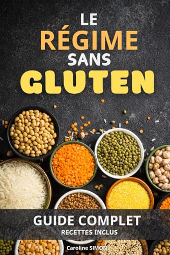 LE REGIME SANS GLUTEN: Guide complet. Inclus recettes. Livre sur le régime sans gluten.