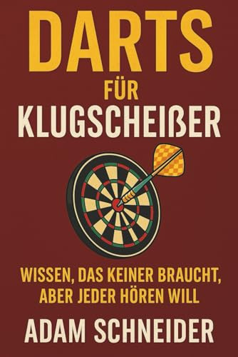 Darts für Klugscheißer: Wissen, das keiner braucht aber jeder hören will