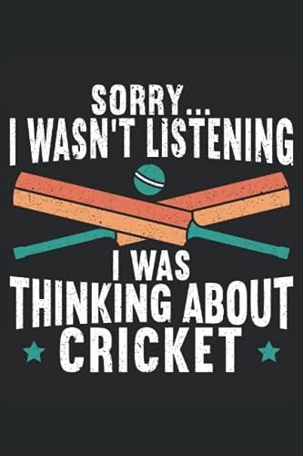 I'm Sorry I Wasn't Listening I Was Thinking About Cricket: Cricket Notebook For A Cricketer, Cricket Player, Cricket Lover, Cricket Coach, Cricket Fan