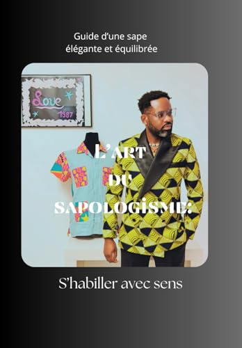 L'art du sapologisme: s'habiller avec sens: Guide d'une sape élégante et équilibrée