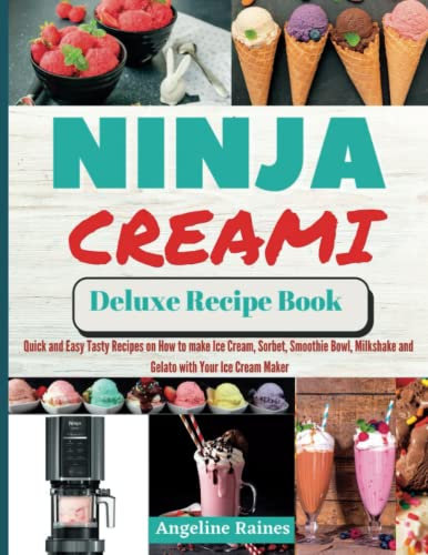 Ninja Creami Deluxe Recipe Book: Quick and Easy Tasty Recipes on How to Make Ice cream, Sorbet, Smoothie Bowl, Milkshake and Gelato with Your Ice cream Maker