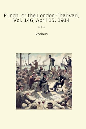 Punch, or the London Charivari, Vol. 146, April 15, 1914 (Classic Books)