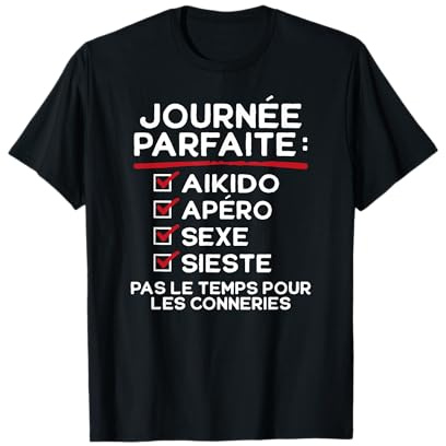 Aikido, Apéro, Sexe, Sieste, fête humour Art Martiaux T-Shirt
