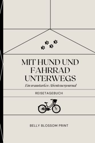 Mit Hund und Fahrrad unterwegs: Ein waustarkes Abenteuerjournal | Reisetagebuch | Tolles Reisejournal zum Beschriften und Gestalten: Urlaub mit Hund ... Reisen mit Hund - beim Radfahren oder Camping
