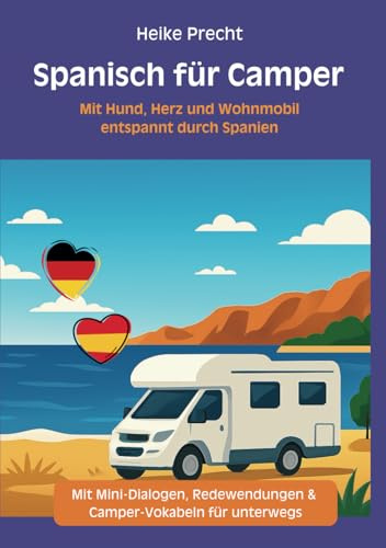 Spanisch für Camper – Mit Hund, Herz und Wohnmobil entspannt durch Spanien: Mit Mini-Dialogen, Redewendungen & Camper-Vokabeln für unterwegs