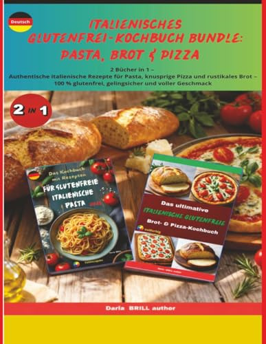 Italienisches Glutenfrei-Kochbuch Bundle: Pasta, Brot & Pizza: 2 Bücher in 1 – Authentische italienische Rezepte für Pasta, knusprige Pizza und ... Ultimate Italian Gluten-Free Cookbook Series)