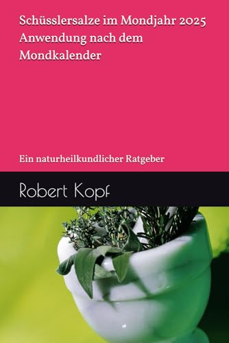 Schüsslersalze im Mondjahr 2025 - Anwendung nach dem Mondkalender: Ein naturheilkundlicher Ratgeber