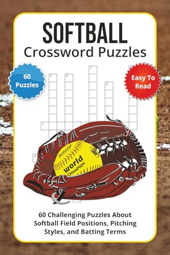 Softball Crossword Puzzles: 60 Challenging Puzzles About Softball Field Positions, Pitching Styles, and Batting Terms
