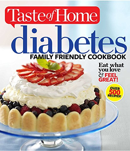 Taste of Home Diabetes Family Friendly Cookbook: Eat What You Love and Feel Great (Taste of Home Books)