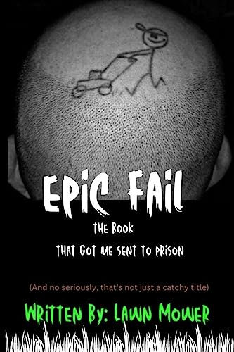 Epic Fail: The book that got me sent to prison (and no seriously, that's not just a catchy title)