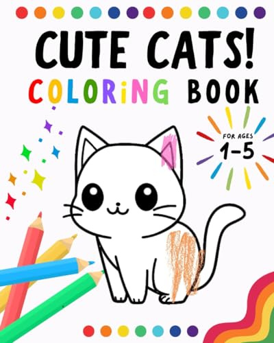 Cute Cats Coloring Book for Toddlers and Preschoolers ages 1-5! Adorable cartoon cats, kittens for boys and girls: Children and Kids Color Animals - Travel Activities Coloring Pad