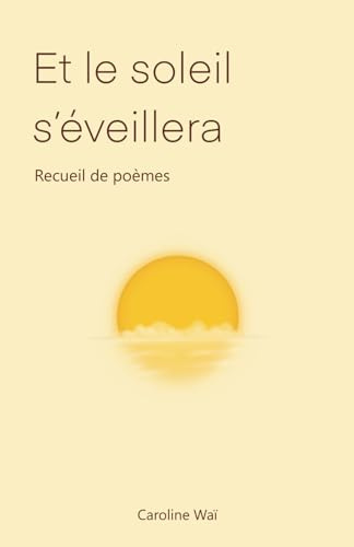Et le soleil s'éveillera: Recueil de poèmes