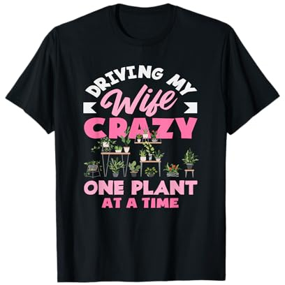 Driving My Wife Crazy Plant Lover Piante Giardiniere Maglietta