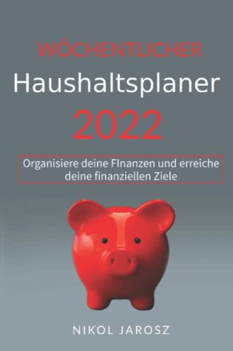 Wöchentlicher Haushaltsplaner 2022: Organisiere deine Finanzen und erreiche deine finanzielle Ziele