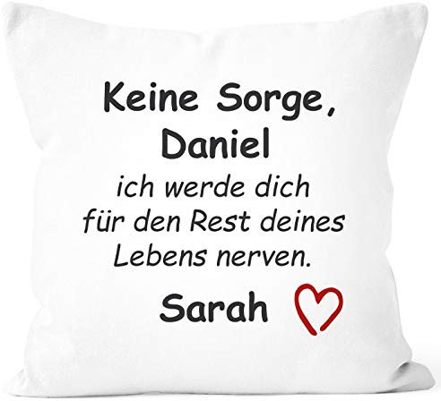 SpecialMe® Kissen-Bezug Keine Sorge ich werde Dich für den Rest deines Lebens Nerven personalisierbar mit Namen Geschenk Liebe mit Namen weiß 40cm x 40cm