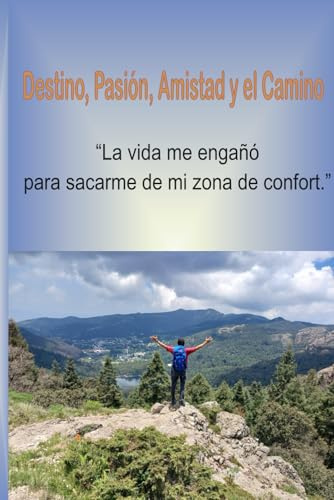 Destino, pasión, amistad y el camino: Una confrontación con el destino y tu otro yo, que no quieres dejar salir