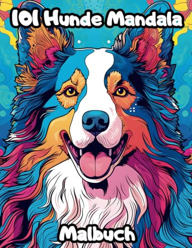 101 Hunde Mandala Malbuch: Ausmalbuch mit 101 Hunderassen für Erwachsene, Jugendliche & Kinder ab 10 Jahren