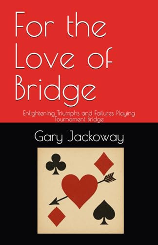 For the Love of Bridge: Enlightening Triumphs and Failures Playing Tournament Bridge