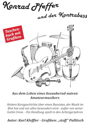 Konrad Pfeffer und der Kontrabass: Aus dem Leben eines bezaubernd-naiven Amateurmusikers