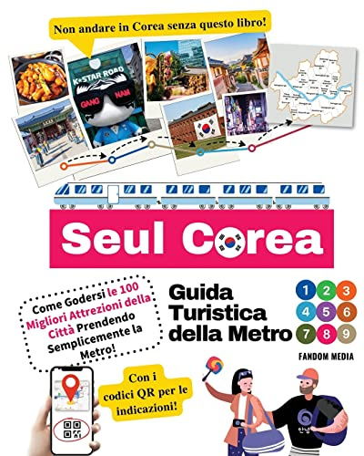 Guida Turistica della Metro di Seul Corea – Come Godersi le 100 Migliori Attrezioni della Città Prendendo Semplicemente la Metro!