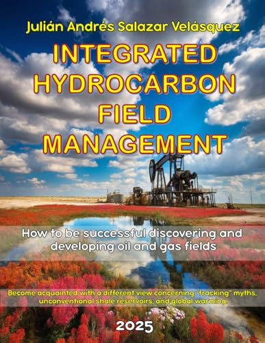INTEGRATED HYDROCARBON FIELD MANAGEMENT: How to be successful in discovering and developing oil and gas fields?
