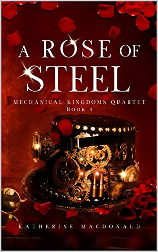 A Rose of Steel: A Steampunk Beauty and the Beast Retelling (The Mechanical Kingdoms Quartet Book 1) (English Edition)
