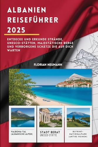 ALBANIEN REISEFÜHRER 2025: Entdecke und Erkunde Strände, UNESCO-Stätten, Majestätische Berge und Verborgene Schätze die auf dich warten (Reise wie ein Einheimischer)