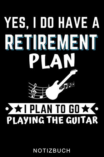 YES, I DO HAVE A RETIREMENT PLAN I PLAN TO GO PLAYING THE GUITAR NOTIZBUCH: A5 WOCHENPLANER Geschenkidee für Gitarristen | E-Gitarre lernen | Gitarren ... | Geschenk für Rocker | Band | Rockmusiker