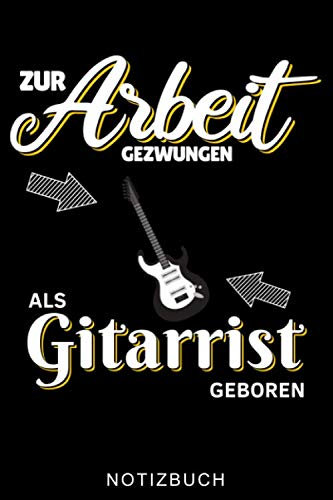 ZUR ARBEIT GEZWUNGEN ALS GITARRIST GEBOREN NOTIZBUCH: A5 52 WOCHEN KALENDER Geschenkidee für Gitarristen | E-Gitarre lernen | Gitarren Buch Anfänger | ... | Geschenk für Rocker | Band | Rockmusiker